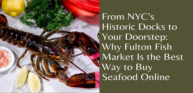 From NYC’s Historic Docks to Your Doorstep: Why Fulton Fish Market Is the Best Way to Buy Seafood Online